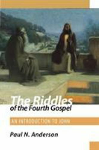 The Riddles of the Fourth Gospel: An Introduction to John by Anderson, Paul N.,