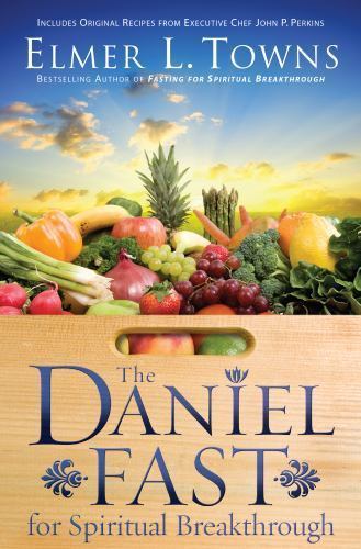 The Daniel Fast for Spiritual Breakthrough – Elmer L. Towns