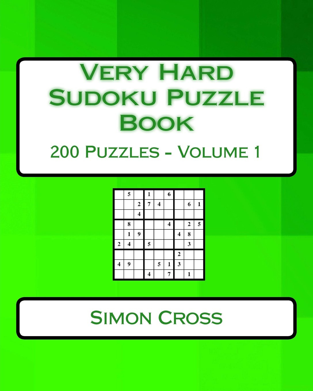Very Hard Sudoku Puzzle Book Volume 1: Very Hard Sudoku Puzzles for Advanced Pla