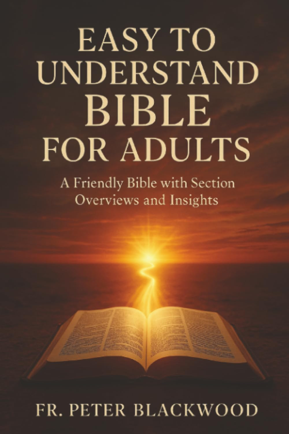 Easy to Understand Bible for Adults: a Friendly Bible with Section Overviews and