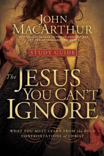 Jesus You Can’t Ignore : What You Must Learn from the Bold Confrontations of …