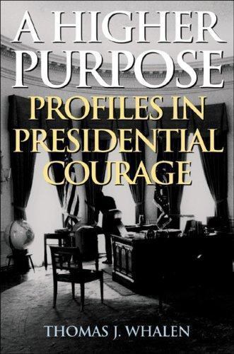 A Higher Purpose: Profiles in Presidential Courage